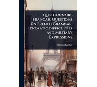 Questionnaire Français. Questions On French Grammar, Idiomatic Difficulties and Military Expressions