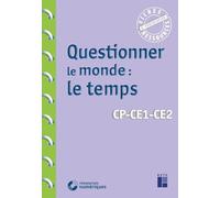Questionner le monde : le temps: CP-CE1-CE2