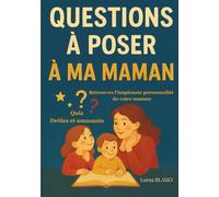 Questions à poser à ma maman: Retrouvez l'inspirante personnalité de votre maman