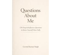 Questions About Me: 150 Deep & Reflective Questions to Know Yourself More Fully