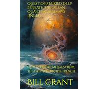 QUESTIONS BURIED DEEP BENEATH THE OCEAN: QUANTUM SHADOWS LINGER: QUIET TERROR EMERGES FROM THE DEEP WITHIN THE TRENCH