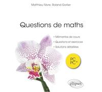 Questions de maths. PC/PC*: Mémentos de cours, questions, exercices, indications, solutions détaillées