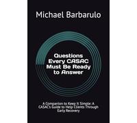 Questions Every CASAC Must Be Ready to Answer: A Companion to Keep It Simple: A CASAC’s Guide to Help Clients Through Early Recovery