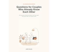 Questions for Couples Who Already Know Each Other: 365 Questions to Break the Routine, Feel Close Again, and Discover Who Your Partner Is Now