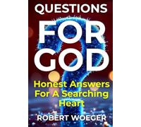 Questions For God: Honest Answers For A Searching Heart