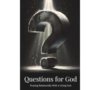 Questions for God: Praying Relationally With a Living God