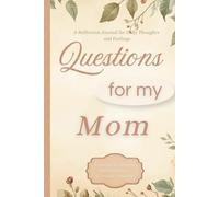 Questions for My Mom: A Guided Reflection Journal with Thoughtful Questions, Letters, and Space for Memories