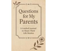 Questions for My Parents: A Guided Journal to Share Their Life Stories