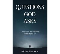 Questions God Asks: ... And what the answers reveal about us