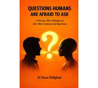 QUESTIONS HUMANS ARE AFRAID TO ASK: A Human-Alien Dialogue on Life's Most Controversial Questions