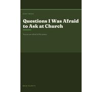Questions I Was Afraid to Ask at Church: You are not afraid of the answer.