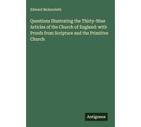 Questions Illustrating the Thirty-Nine Articles of the Church of England: with Proofs from Scripture and the Primitive Church