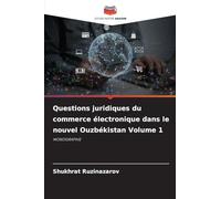 Questions juridiques du commerce électronique dans le nouvel Ouzbékistan Volume 1: MONOGRAPHIE