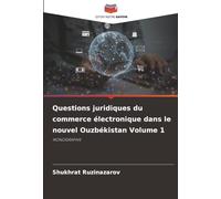 Questions juridiques du commerce électronique dans le nouvel Ouzbékistan Volume 1: MONOGRAPHIE