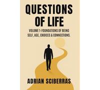 Questions of Life: Volume 1- Foundations of Being Self, Age, Choices and Connections.