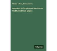 Questions on Subjects Connected with the Marine Steam-Engine