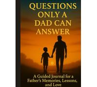Questions Only a Dad Can Answer: A Guided Journal for a Father's Memories, Lessons, and Love