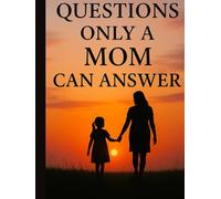 Questions Only a Mother Can Answer: A Guided Journal for a Mother's Memories, Lessons, and Love
