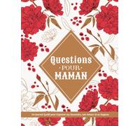 Questions pour Maman - Un Journal Guidé pour Capturer ses Souvenirs, son Amour et sa Sagesse: Un Carnet Rempli de Questions Inspirantes pour ... Histoires et Transmettre un Héritage Familial