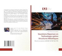 Questions-Réponses en Technologie option Structures Métalliques: Réussir ses examens CQP BQP CAP BEP BAC PRO