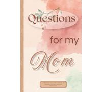 Questions to My Mom - 100 Questions to Reflect, Remember and Discover yourself: A Guided Journal to Capture Memories, Wisdom and Life Decisions