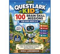 Questlark Kids: 100 Progressive Brain-Skill Missions for Ages 5-8: A Screen-Free Workbook for Focus, Memory, Logic, Flexible Thinking, Planning, and Problem-Solving