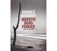 Questo buio feroce. Storia della mia morte