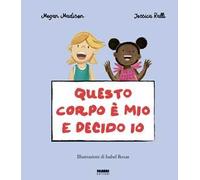 Questo corpo è mio e decido io. La biblioteca dei piccoli di Giorgia Cozza. Ediz. a colori