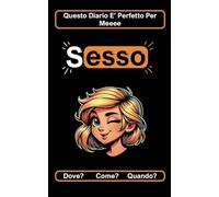 Questo diario è perfetto per me: Sesso dove vuoi come vuoi e quando vuoi!