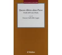 Questo diletto almo Paese. Profili dell'Unità d'Italia - Galli Della Loggi...