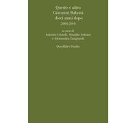 Questo e altro. Giovanni Raboni dieci anni dopo (2004-2014) - Girardi A. (...