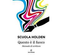 Questo è il fuoco. Manuale di scrittura