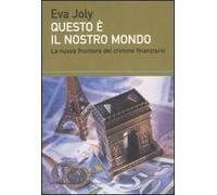 Questo è il nostro mondo. La nuova frontiera del crimine finanziario