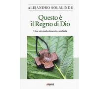 Questo è il Regno di Dio. Una vita radicalmente cambiata