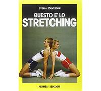 Questo è lo stretching. Esercizi e programmi di allenamento