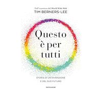 Questo è per tutti. Storia di un'invenzione e del suo futuro