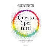 Questo è per tutti. Storia di un'invenzione e del suo futuro