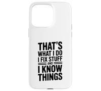 Questo è quello che faccio, aggiusto le cose e lo so divertente Custodia per iPhone 15 Pro Max