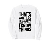 Questo è Quello Che Faccio, aggiusto Le Cose e Lo so Divertente Felpa