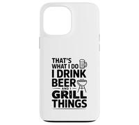 Questo è quello che faccio Bevo Birra E Grill Cose Custodia per iPhone 13 Pro Max