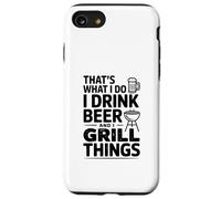 Questo è quello che faccio Bevo Birra E Grill Cose Custodia per iPhone SE (2020) / 7/8