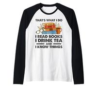 Questo è quello che faccio Leggo libri Bevo tè e so cose Maglia con Maniche Raglan