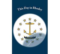 Questo giorno a Rhodey: Una storia giorno per giorno del Rhode Island