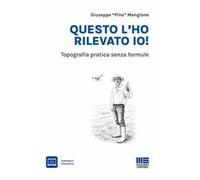 Questo l'ho rilevato io! Topografia pratica senza formule. Con contenuti aggiuntivi