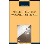 Questo libro atroce. Commenti ai «Fiori del male»