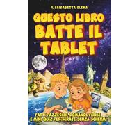 Questo Libro Batte il Tablet: Fatti Pazzeschi, Domande Furbe e Mini-Quiz per Ragazzi Curiosi Dagli 8 ai 12 Anni. Leggi, Ricorda, Racconta Serate Senza Schermi!