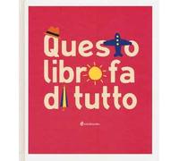 Questo libro fa di tutto. Ediz. illustrata