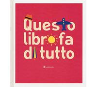 Questo libro fa di tutto. Ediz. illustrata
