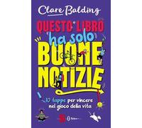 Questo libro ha solo buone notizie. 10 tappe per vincere nel gioco della vita