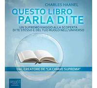 Questo libro parla di te. Un supremo viaggio alla scoperta di te stesso e del tuo ruolo nell'universo